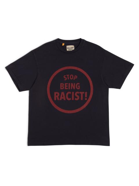 STOP BEING RACIST TEE
